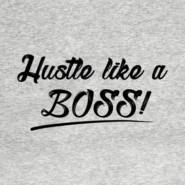 Hustle like a BOSS by VeeLeesTees